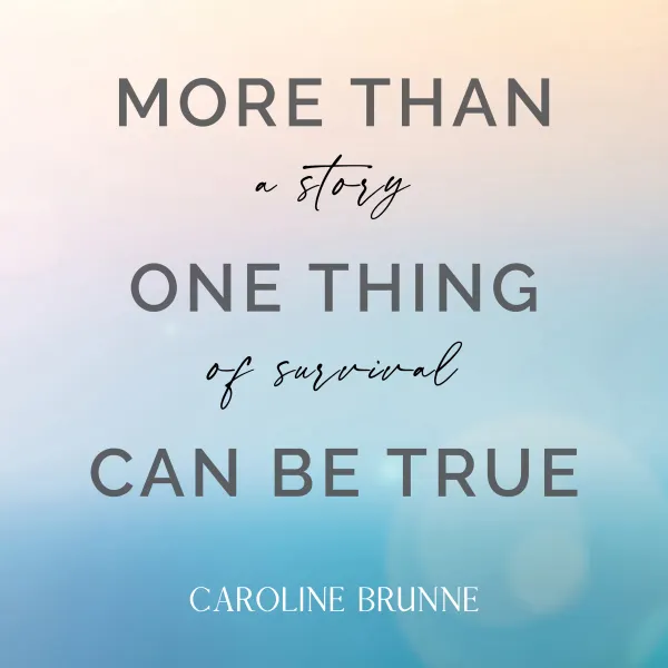 More Than One Thing Can Be True : a story of survival