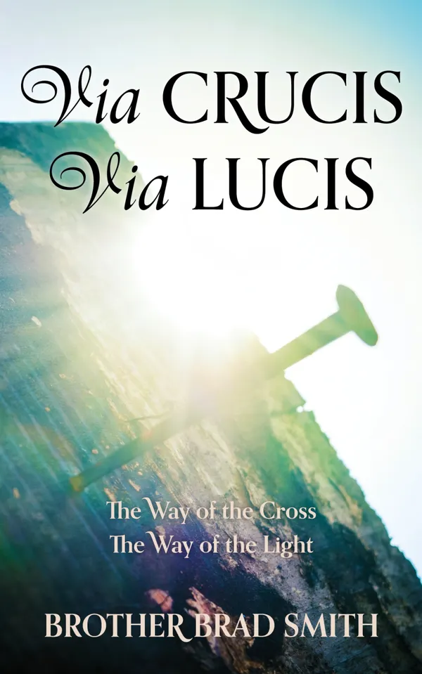 Via Crucis Via Lucis : The Way of the Cross The Way of the Light