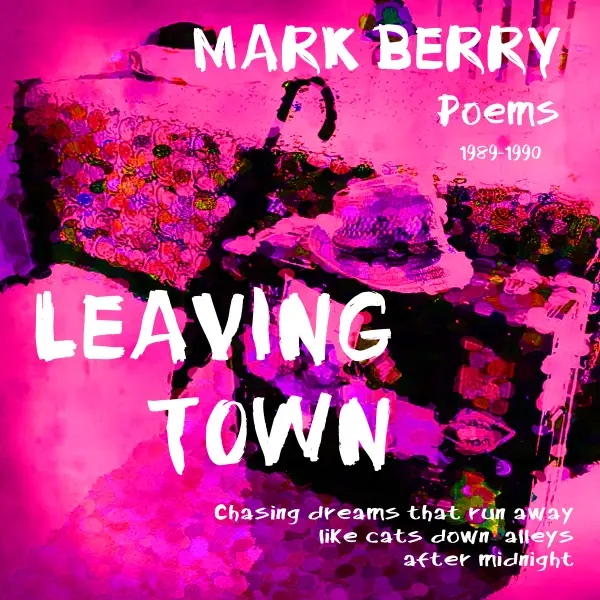 Leaving Town : Chasing dreams that run away like cats down alleys after midnight