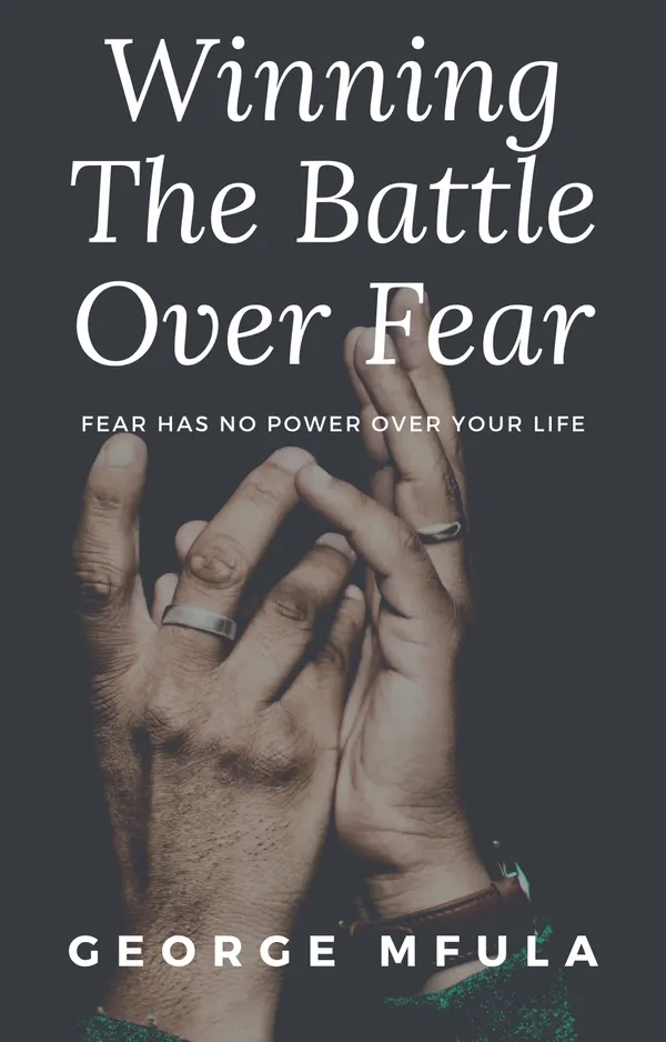 Winning the Battle Over Fear : Fear Has No Power Over Your Life