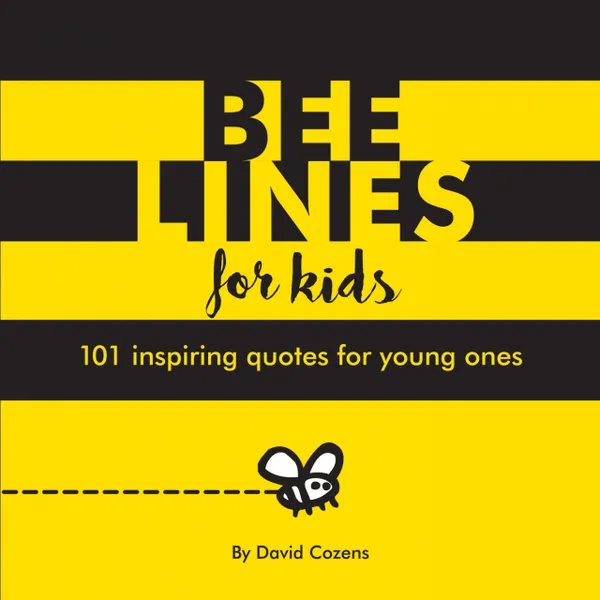 Bee Lines for Kids : 101 inspiring quotes for young ones