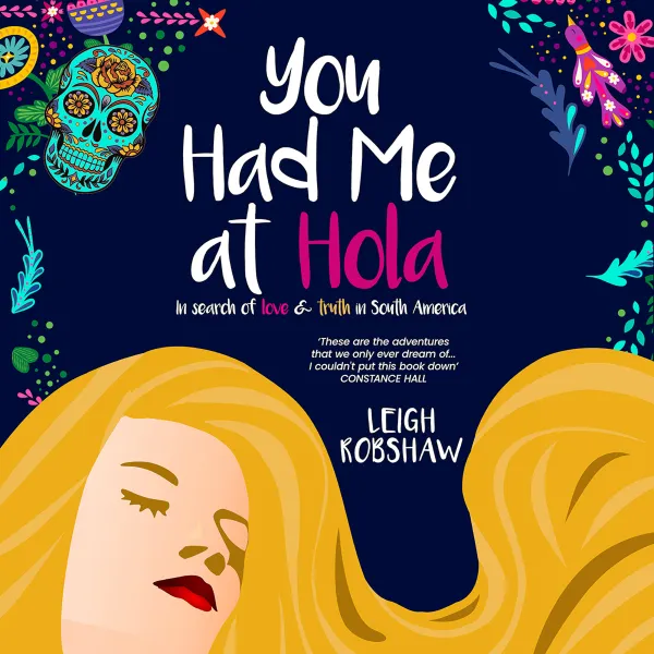 You Had Me at Hola : In search of love & truth in South America