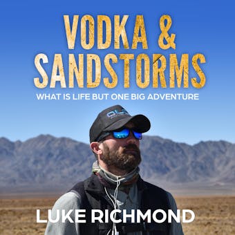 Vodka & Sandstorms: What is life but one big adventure. - Luke Richmond