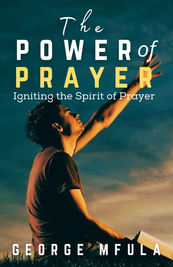 The Power of Prayer : Igniting the Spirit of Prayer