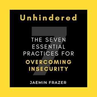 Unhindered: The Seven Essential Practices for Overcoming Insecurity - undefined