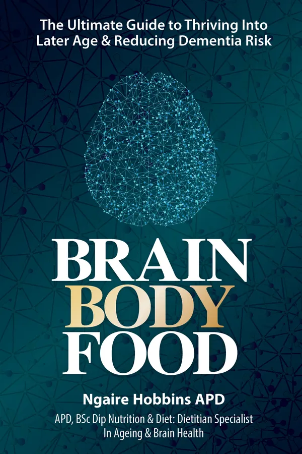 	
Brain Body Food: The Ultimate Guide to Thriving Into later Life and Reducing Dementia Risk.