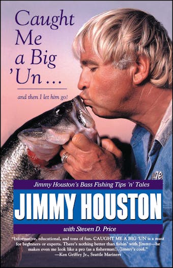 Caught Me A Big 'Un: Jimmy Houston's Bass Fishing Tips 'n' Tales - undefined
