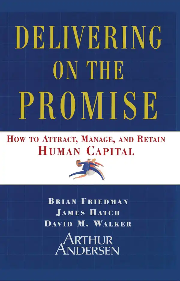 Delivering on the Promise : How to Attract, Manage, and Retain Human Capital