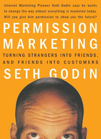 Permission Marketing: Turning Strangers Into Friends And Friends Into Customers - undefined
