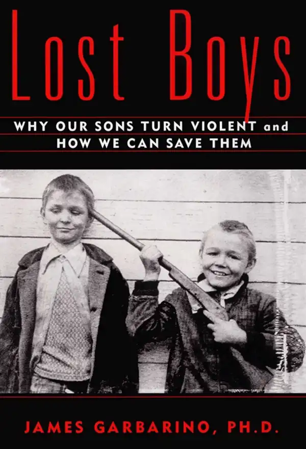 Lost Boys : Why our Sons Turn Violent and How We Can Save Them
