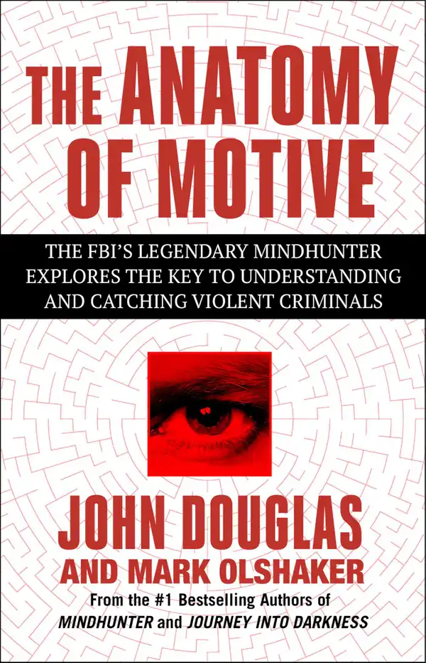 The Anatomy Of Motive : The Fbis Legendary Mindhunter Explores The Key To Understanding And Catching Vi