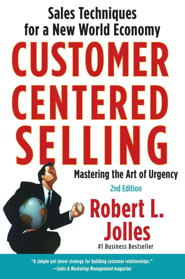 Customer Centered Selling : Eight Steps To Success From The Worlds Best Sales Force
