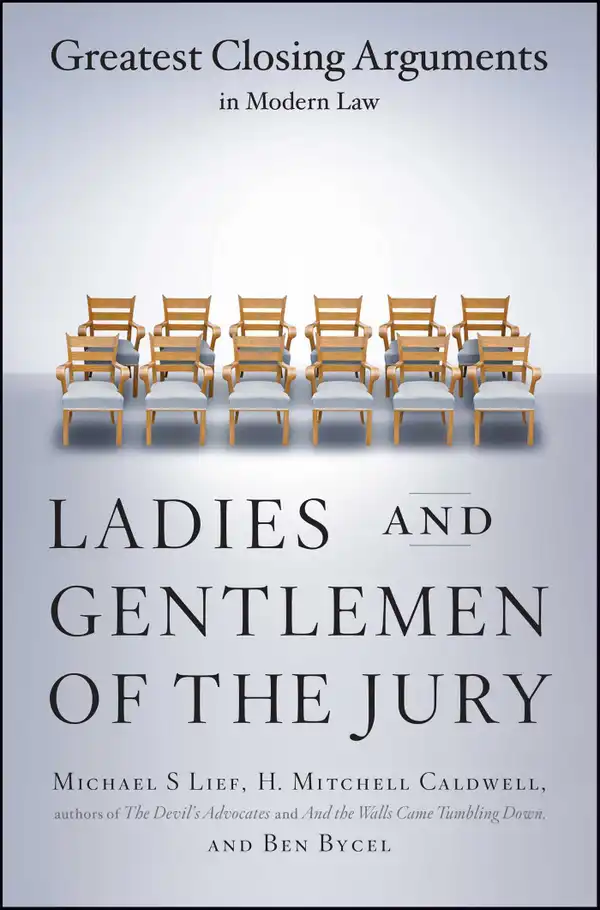 Ladies And Gentlemen Of The Jury : Greatest Closing Arguments In Modern Law
