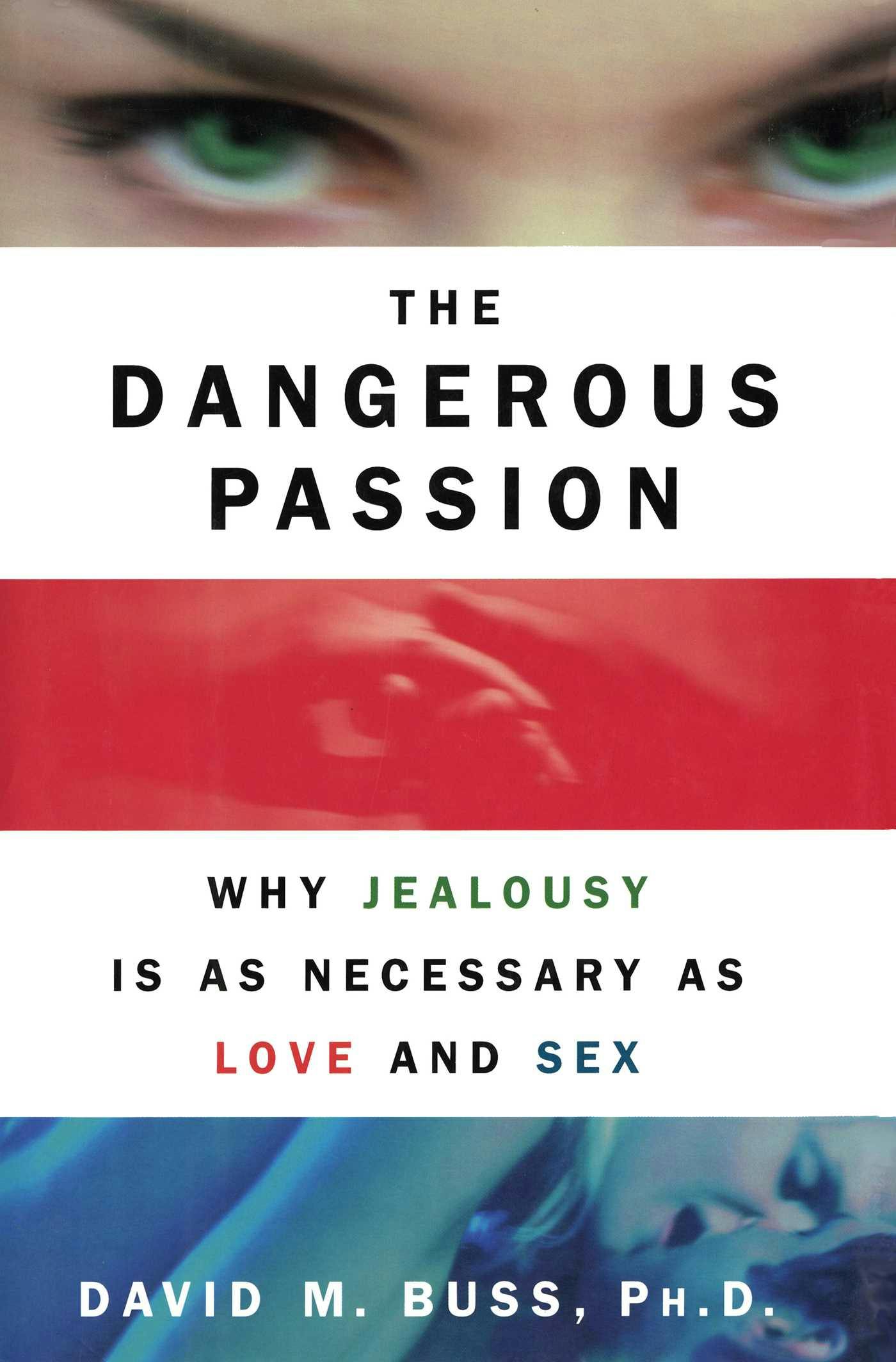 The Dangerous Passion: Why Jealousy Is As Necessary As Love And Sex |  E-book | David M. Buss | Nextory