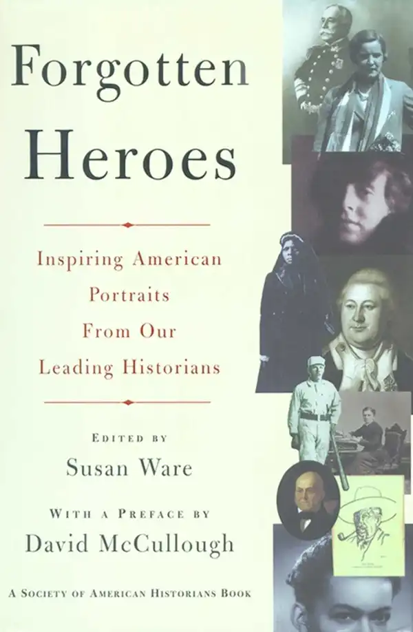 Forgotten Heroes : Inspiring American Portraits From Our Leading Hist