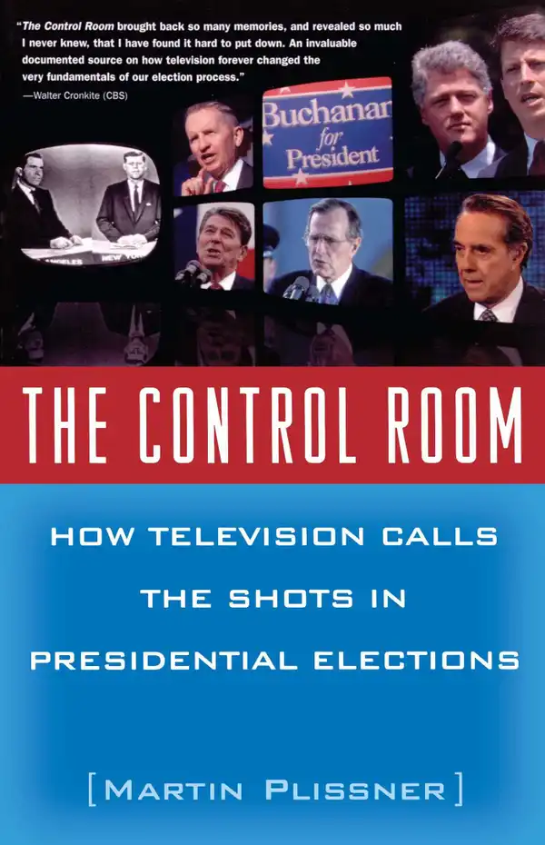 The Control Room : How Television Calls the Shots in Presidential Elections