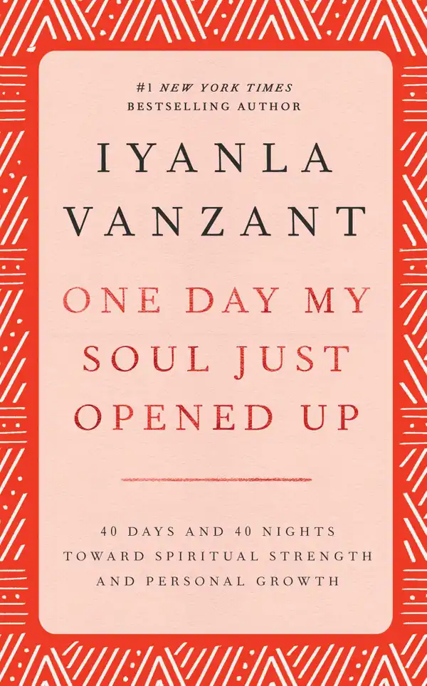 One Day My Soul Just Opened Up : 40 Days And 40 Nights Toward Spiritual Strength And Personal Growth