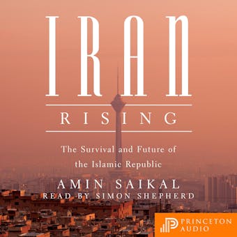 Iran Rising: The Survival and Future of the Islamic Republic - Amin Saikal