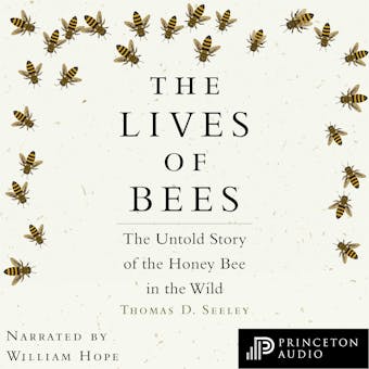 The Lives of Bees: The Untold Story of the Honey Bee in the Wild - Thomas D. Seeley