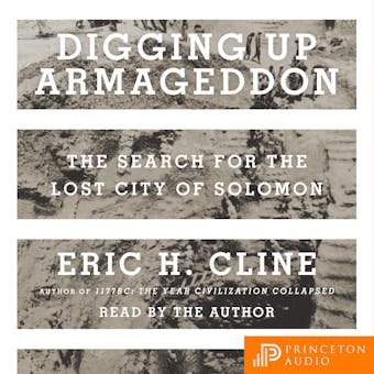 Digging Up Armageddon: The Search for the Lost City of Solomon - Eric H. Cline