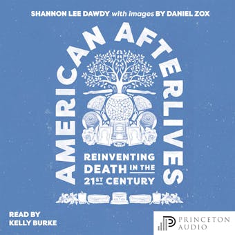 American Afterlives: Reinventing Death in the Twenty-First Century - undefined