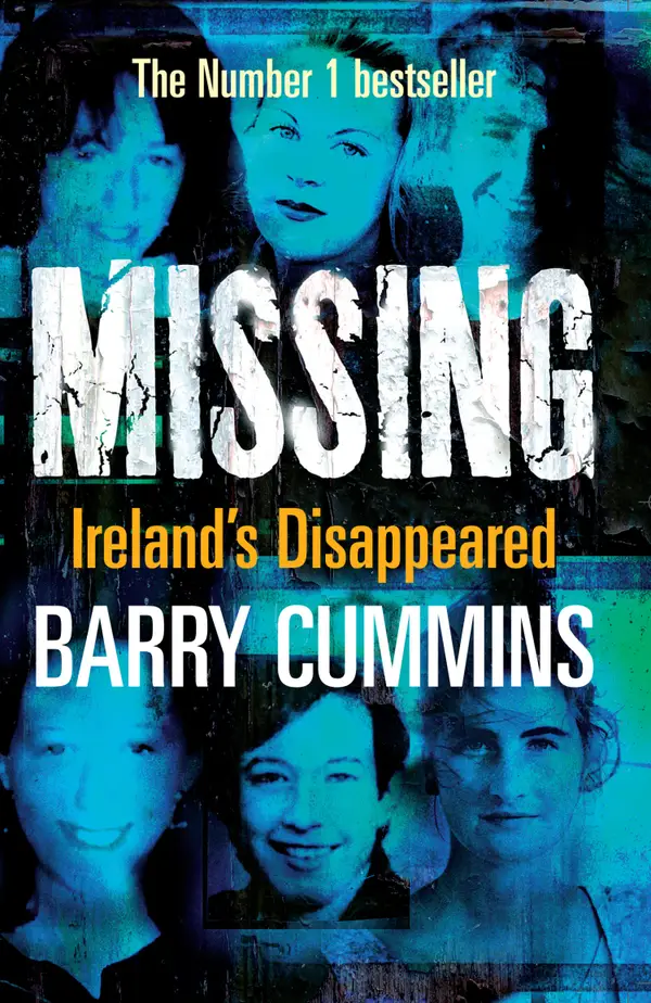 Missing and Unsolved: Ireland's Disappeared : The Unsolved Cases of Ireland's Missing Persons