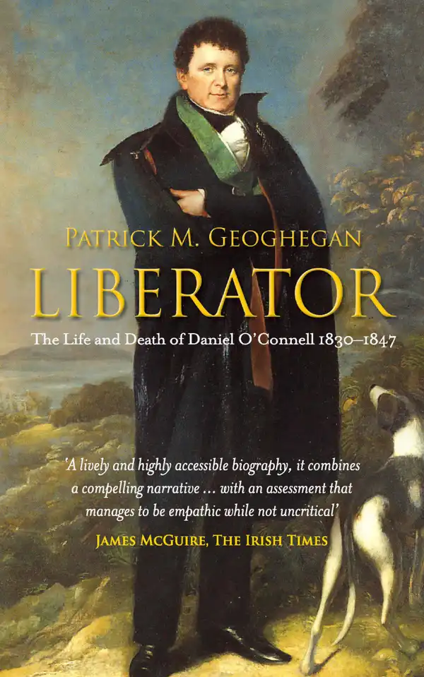 Liberator Daniel O'Connell : The Life and Death of Daniel O'Connell, 1830-1847