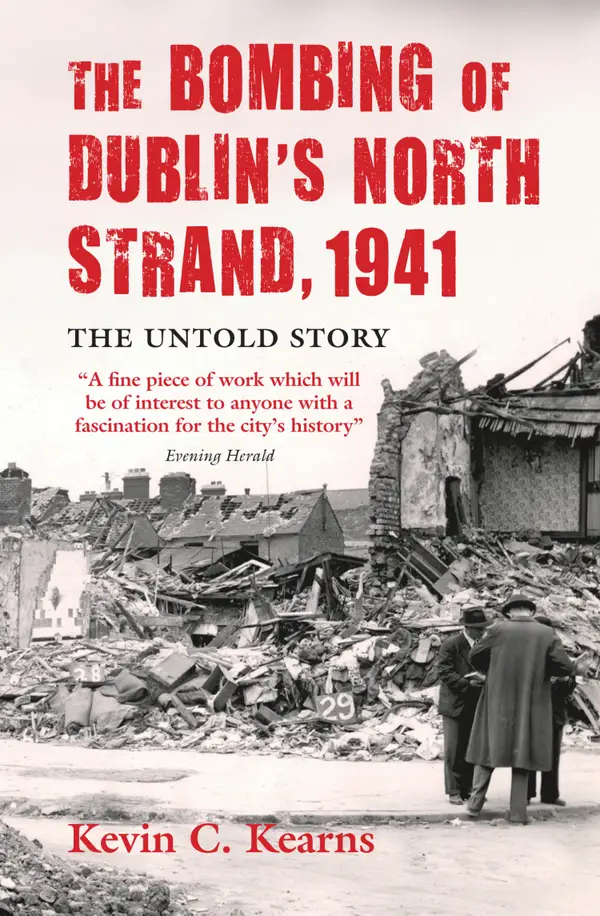 The Bombing of Dublin's North Strand by German Luftwaffe : The Untold Story of World War 2