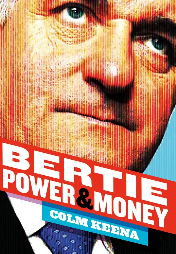 Bertie Ahern: The Man Who Blew the Boom : Power & Money