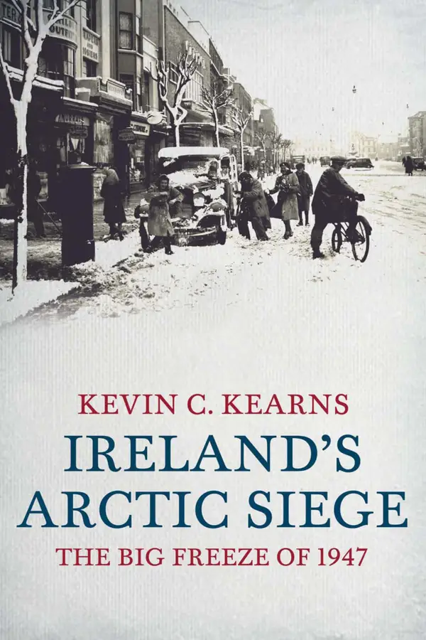 Ireland's Arctic Siege of 1947 : The Big Freeze of 1947