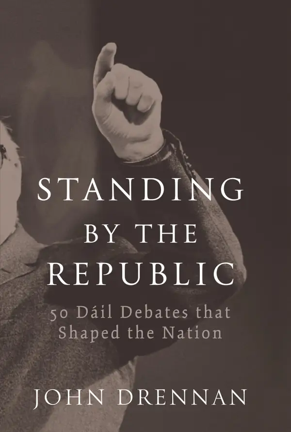 50 Dáil Debates that Shaped the Nation : Standing by the Republic