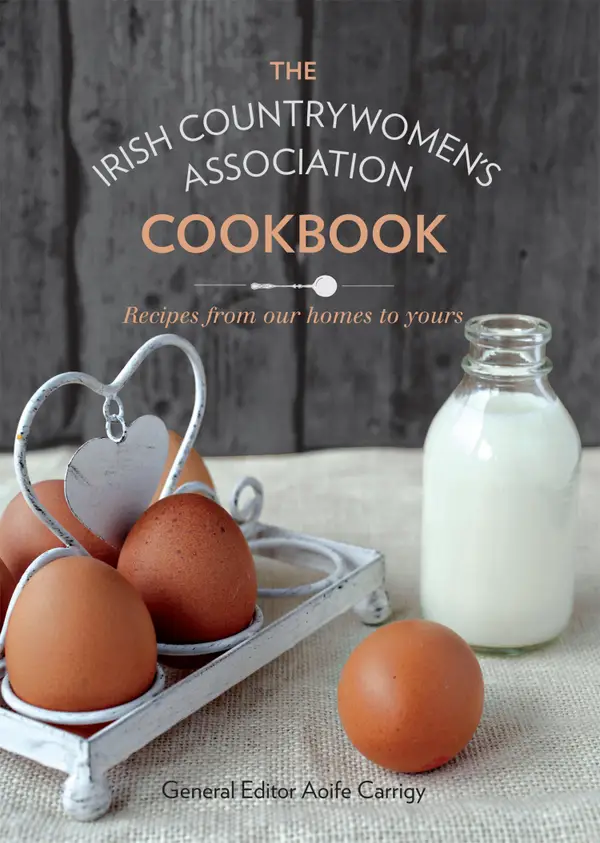 The Irish Countrywomen's Association Cookbook : Recipes from Our Homes to Yours