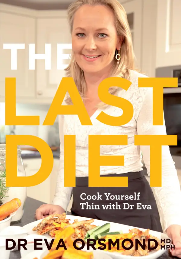 The Last Diet – Cook Yourself Thin With Dr Eva : Change Your Life with Weight-loss Expert Dr Eva Orsmond