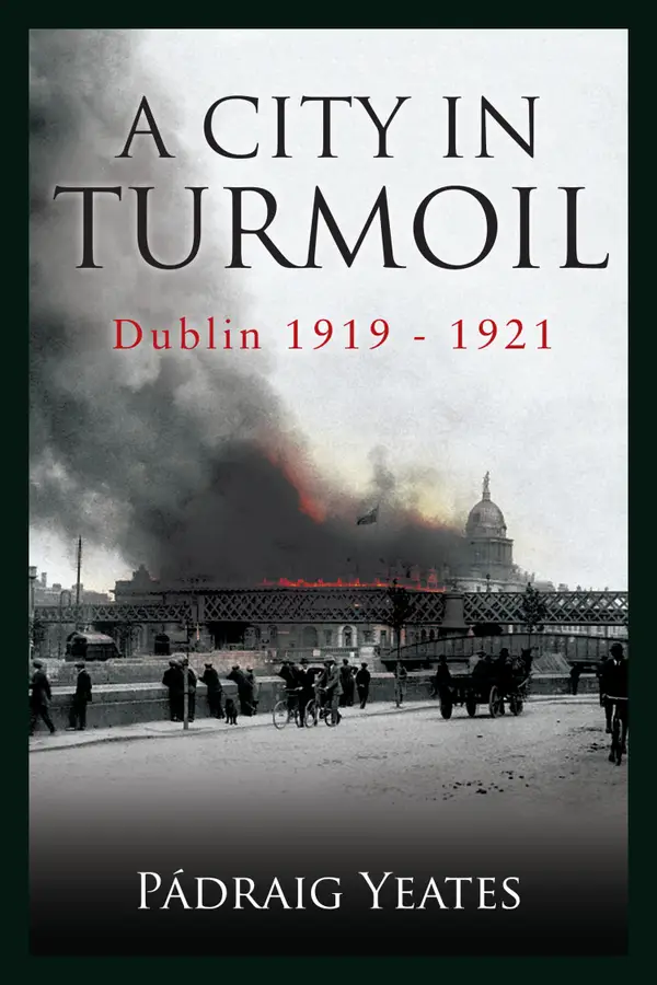 A City in Turmoil – Dublin 1919–1921 : The War of Independence