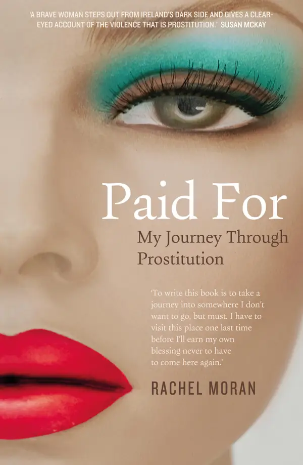 Paid For – My Journey through Prostitution : Surviving a Life of Prostitution and Drug Addiction on Dublin's Streets