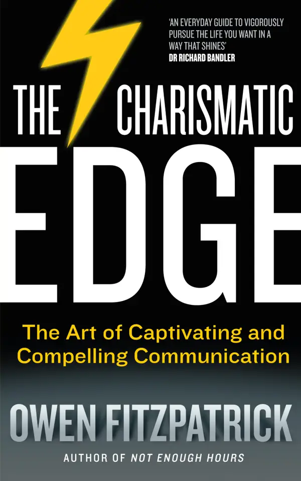 The Charismatic Edge: The Art of Captivating and Compelling Communication : An Everyday Guide to Developing Your Own Charisma and Compelling Communications Skills