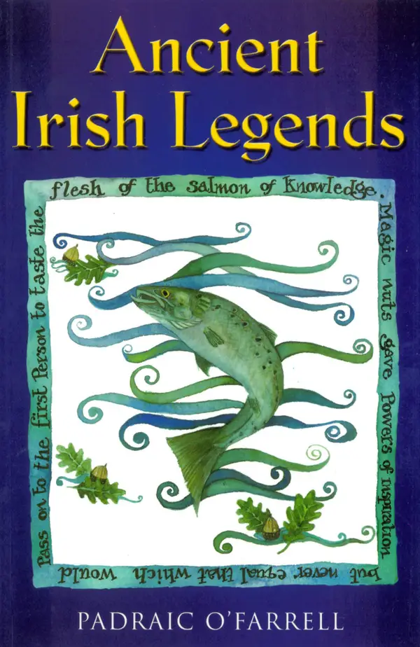 Ancient Irish Legends : The Best-loved and Most Famous Tales of Ancient Ireland