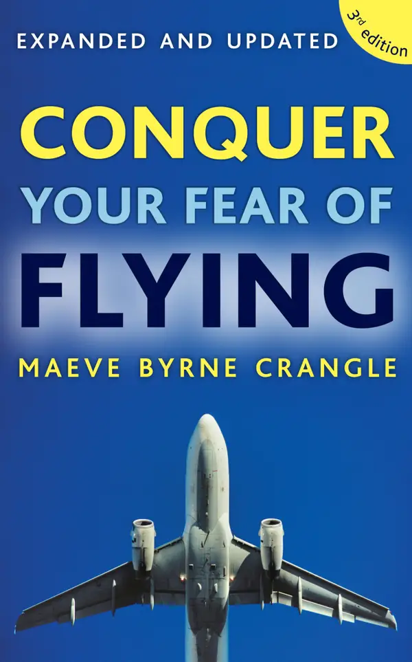Conquer Your Fear of Flying : How to Overcome Anxiety and Panic Attacks with the Fearless Flying Programme