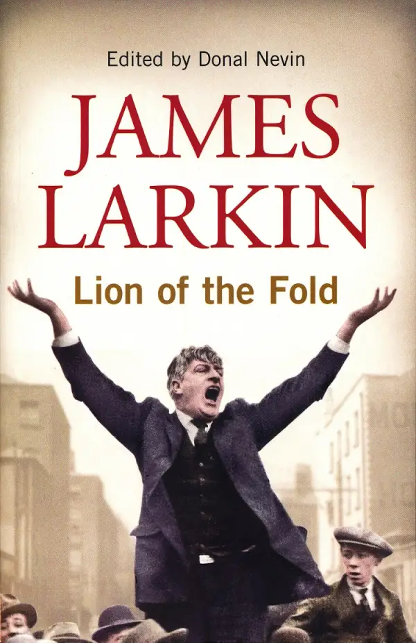 James Larkin: Lion of the Fold : The Life and Works of the Irish Labour Leader