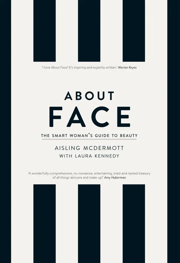 About Face – The Smart Woman's Guide to Beauty : Your Essential Skincare and Make-Up Bible for the Changing face of Beauty