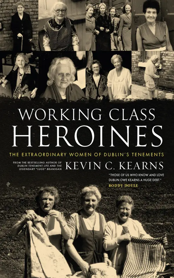 Working Class Heroines : The Extraordinary Women of Dublin's Tenements