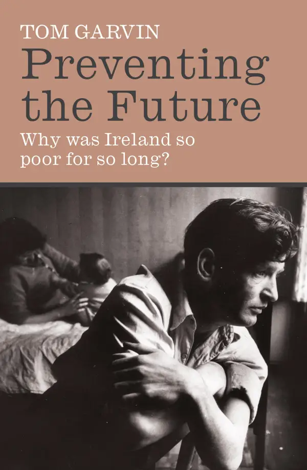 Preventing the Future : Why was Ireland so poor for so long?