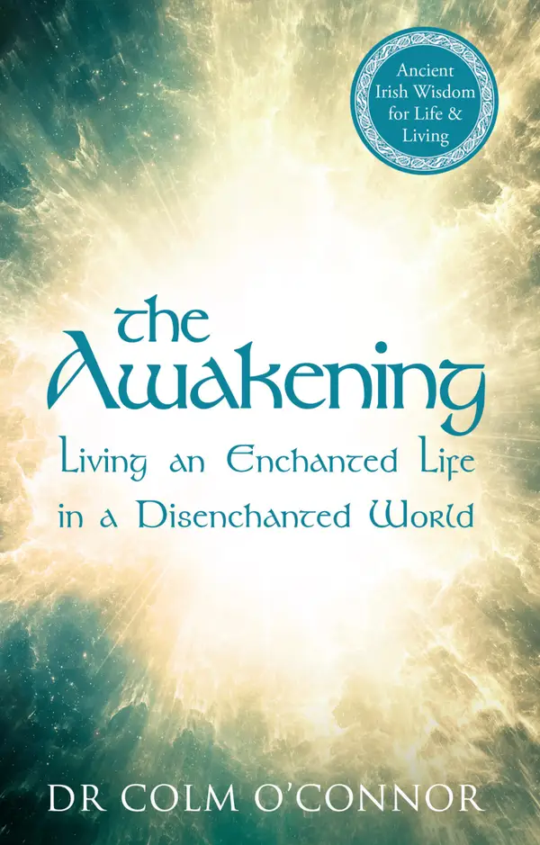 The Awakening : Living an Enchanted Life in a Disenchanted World