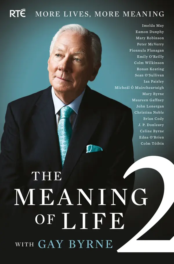 The Meaning of Life 2 – More Lives, More Meaning with Gay Byrne : 20 Famous People Reflect on Life's Big Questions