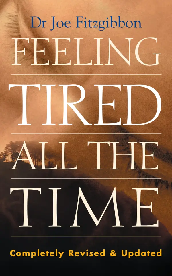 Feeling Tired All the Time – A Comprehensive Guide to the Common Causes of Fatigue and How to Treat Them : Overcome Your Chronic Tiredness