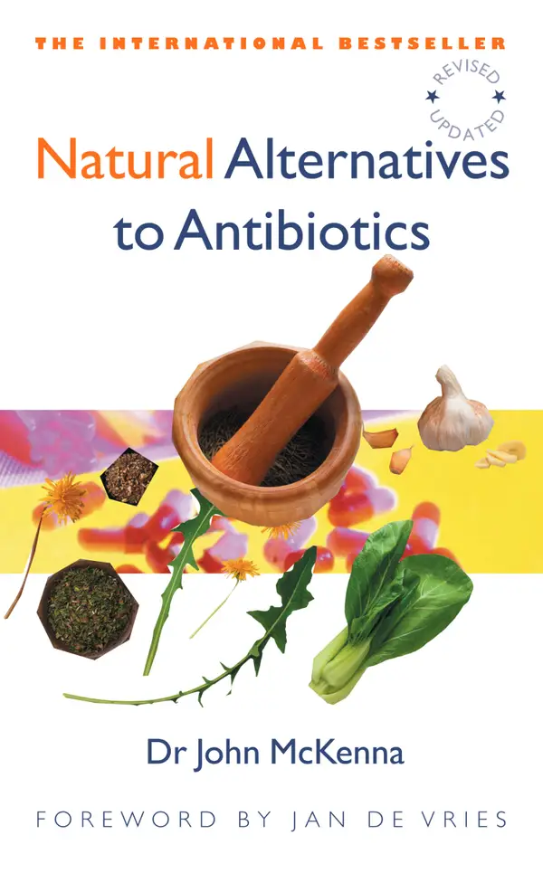 Natural Alternatives to Antibiotics – Revised and Updated : How to treat infections without antibiotics