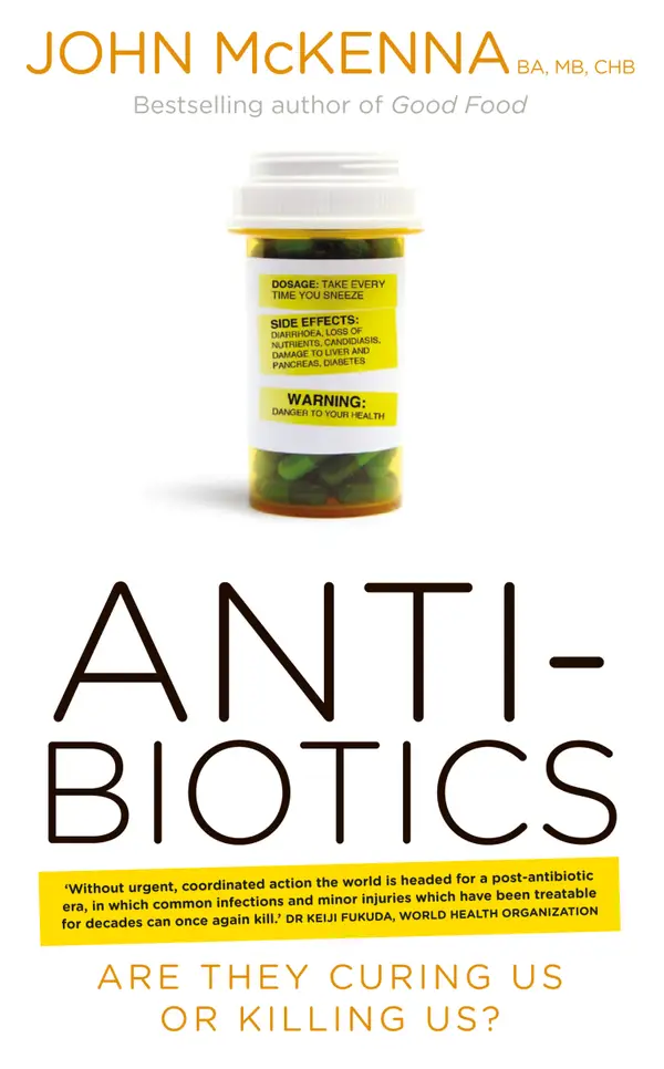 Antibiotics – Are They Curing Us or Killing Us? : The Catastrophic Impact of the Over-prescription of Antibiotics on Our Health