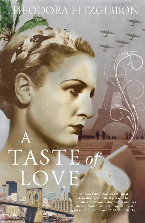 A Taste of Love – The Memoirs of Bohemian Irish Food Writer Theodora FitzGibbon : Adventures in Food, Culture and Love
