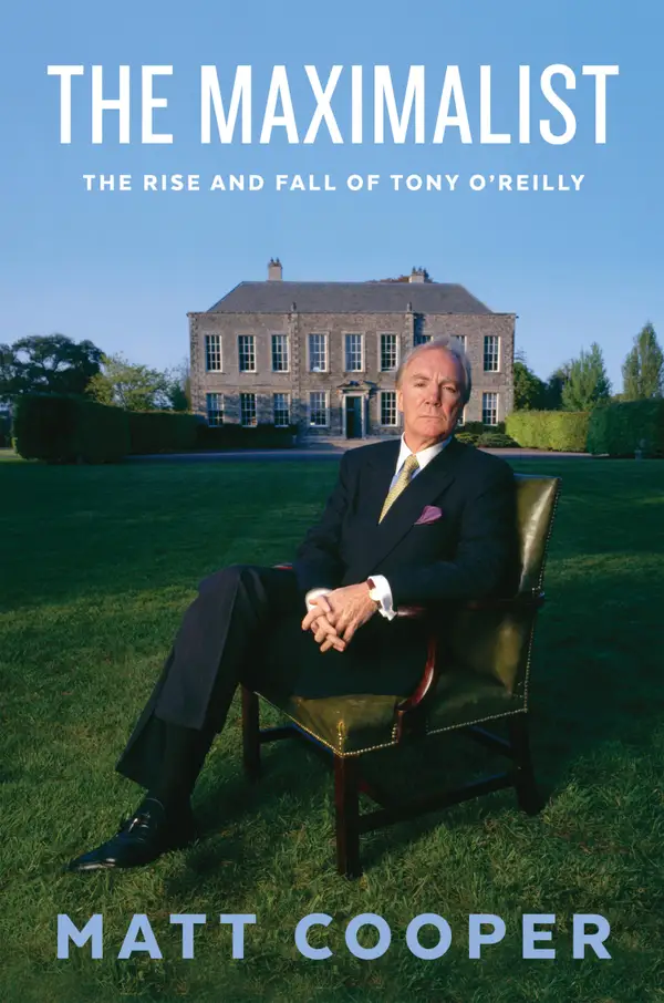 The Maximalist : The Rise and Fall of Tony O'Reilly