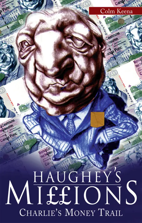 Haughey's Millions – On the Trail of Charlie's Money : The Bestselling Exposé of the Life and Debts of an Irish Taoiseach